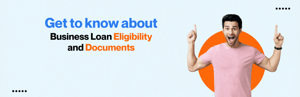 Business Loan Eligibility and Required Documents: A Complete Guide