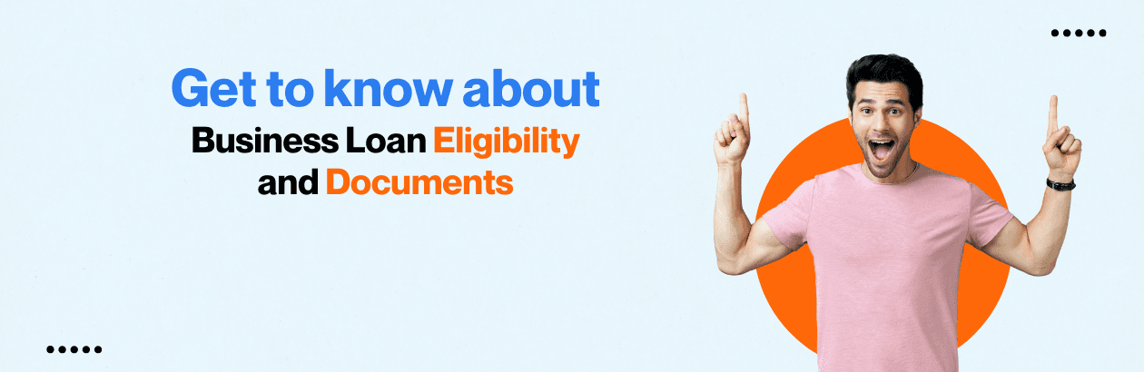Business Loan Eligibility and Required Documents: A Complete Guide