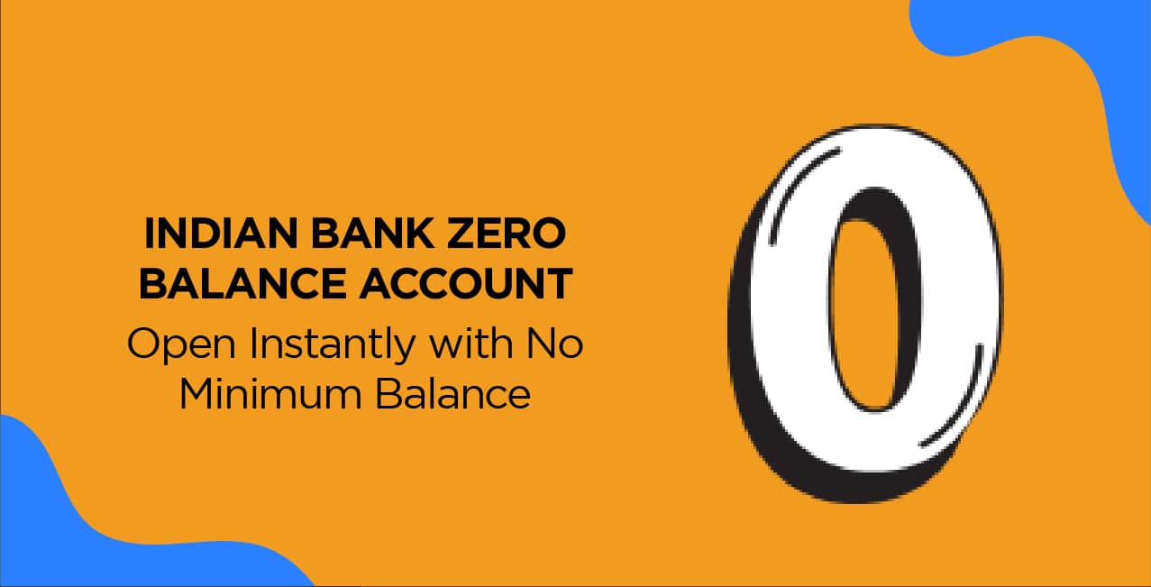 Indian Bank Zero Balance Account – Open Instantly with No Minimum Balance