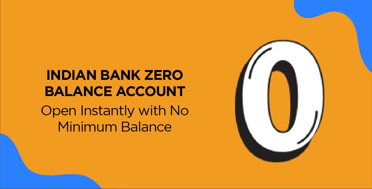 Indian Bank Zero Balance Account – Open Instantly with No Minimum Balance