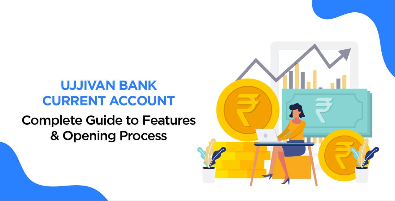 Ujjivan Bank Current Account – Complete Guide to Features & Opening Process