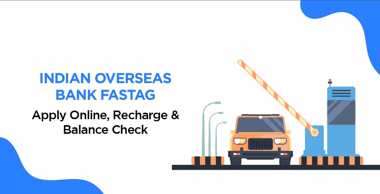 Indian Overseas Bank FASTag – Apply Online, Recharge & Balance Check