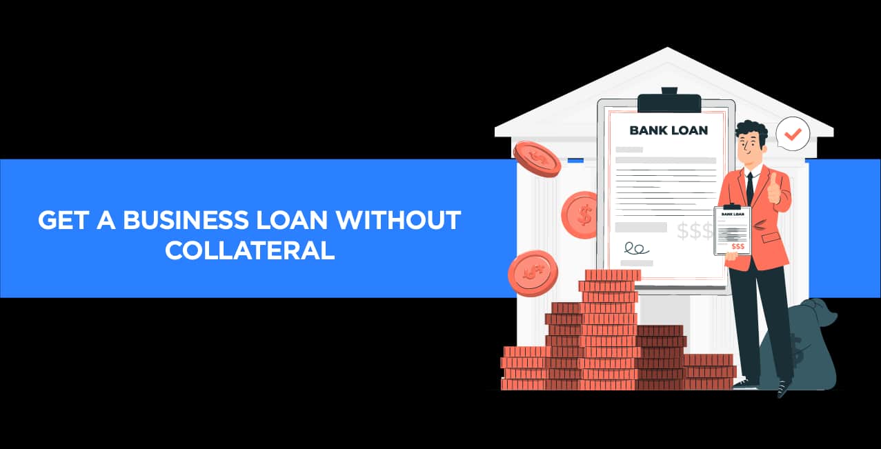 Get a Business Loan Without Collateral – Expert Tips & Options