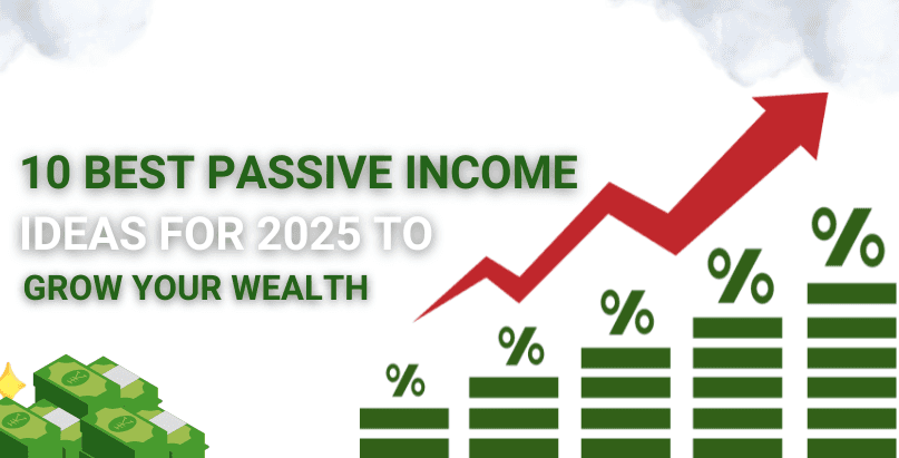 10 Best Passive Income Ideas for to Grow Your Wealth