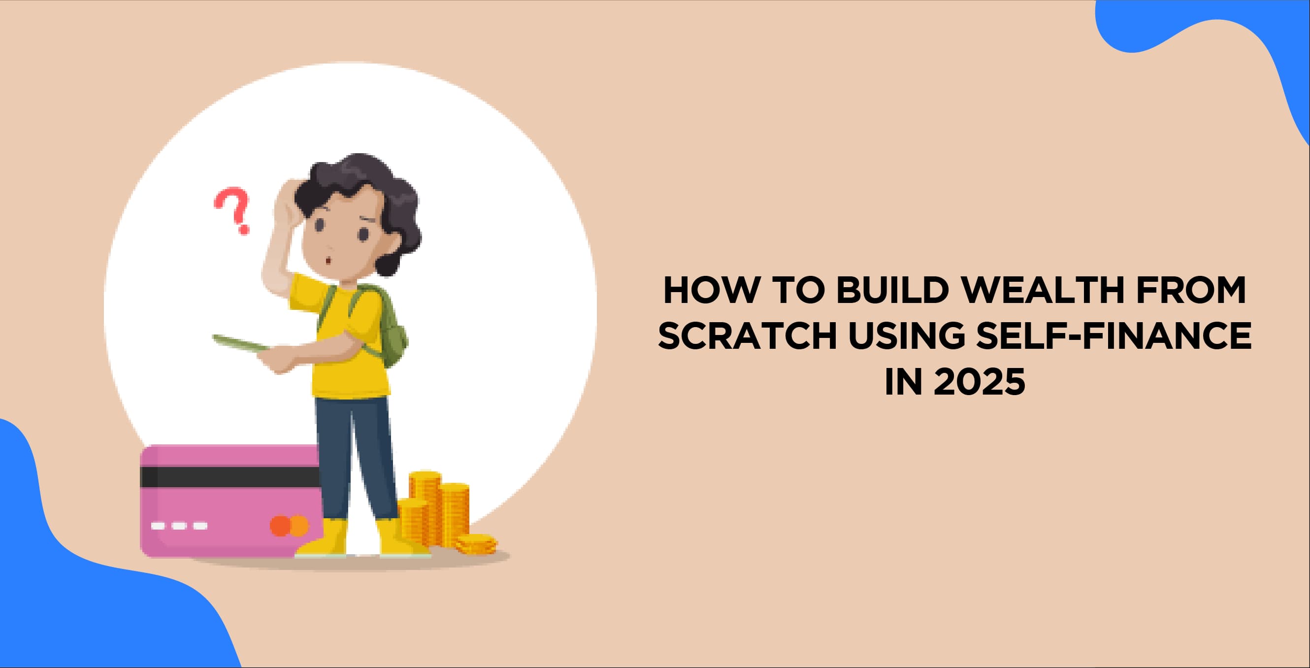 How to Build Wealth from Scratch Using Self-Finance