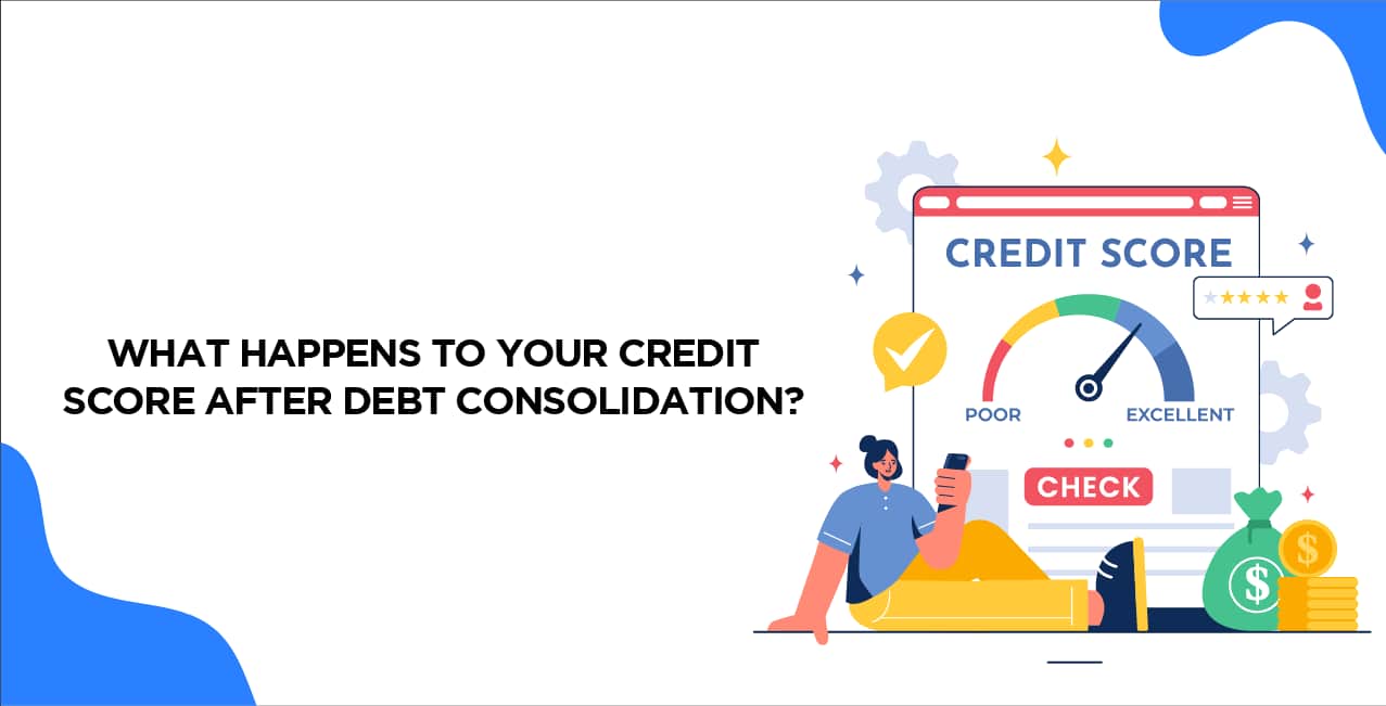 What Happens to Your Credit Score After Debt Consolidation?