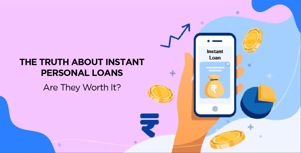 The Truth About Instant Personal Loans – Are They Worth It?