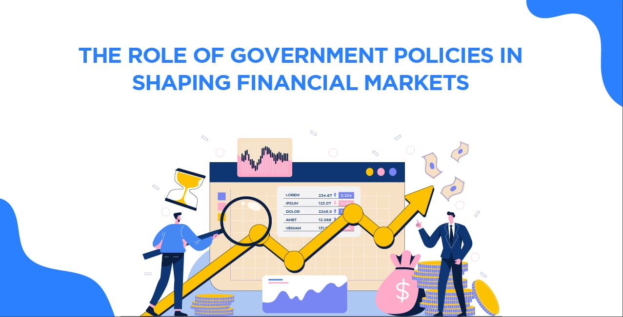 The Role of Government Policies in Shaping Financial Markets