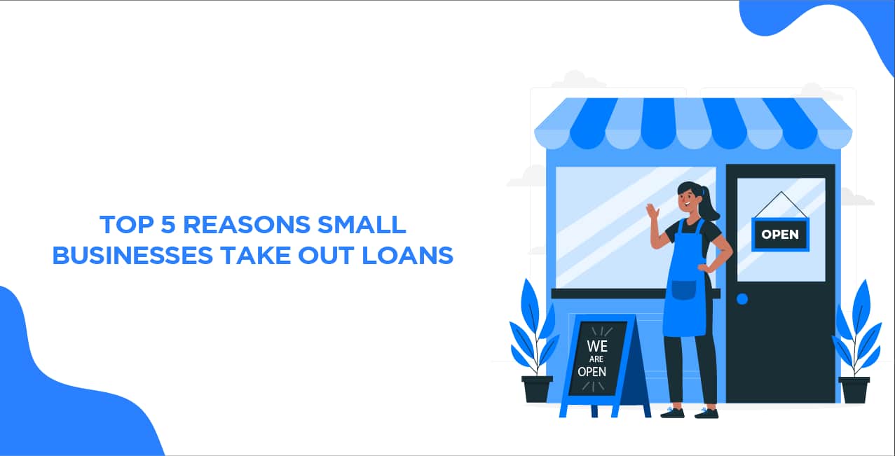 Top 5 Reasons Small Businesses Take Out Loans