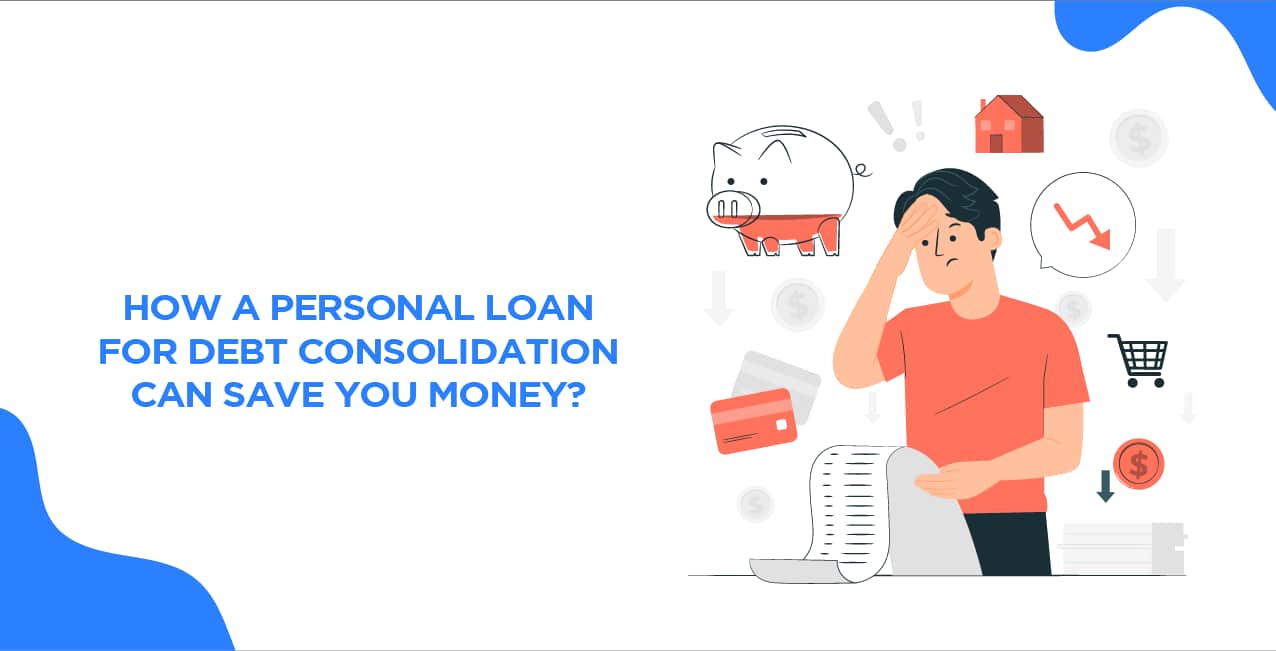 How a Personal Loan for Debt Consolidation Can Save You Money?