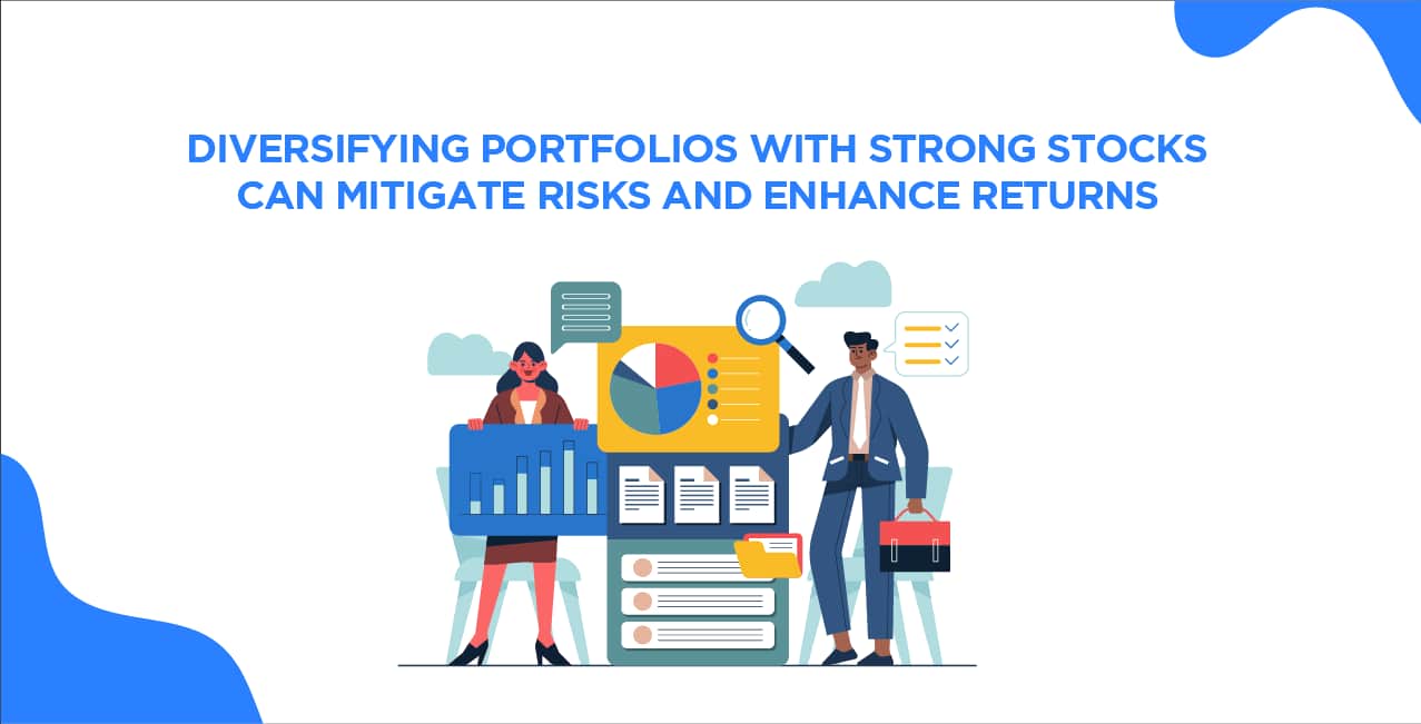 Diversifying portfolios with strong stocks can mitigate risks and enhance returns