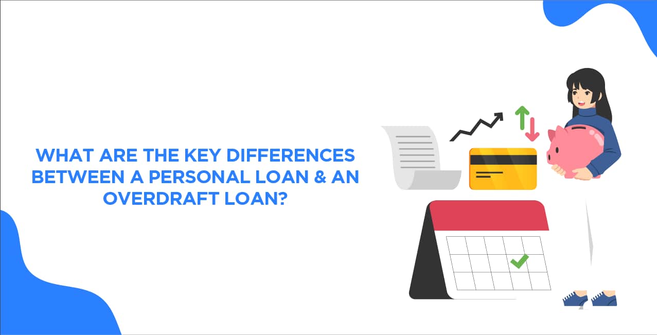 What Are The Key Differences Between A Personal Loan & An Overdraft Loan?