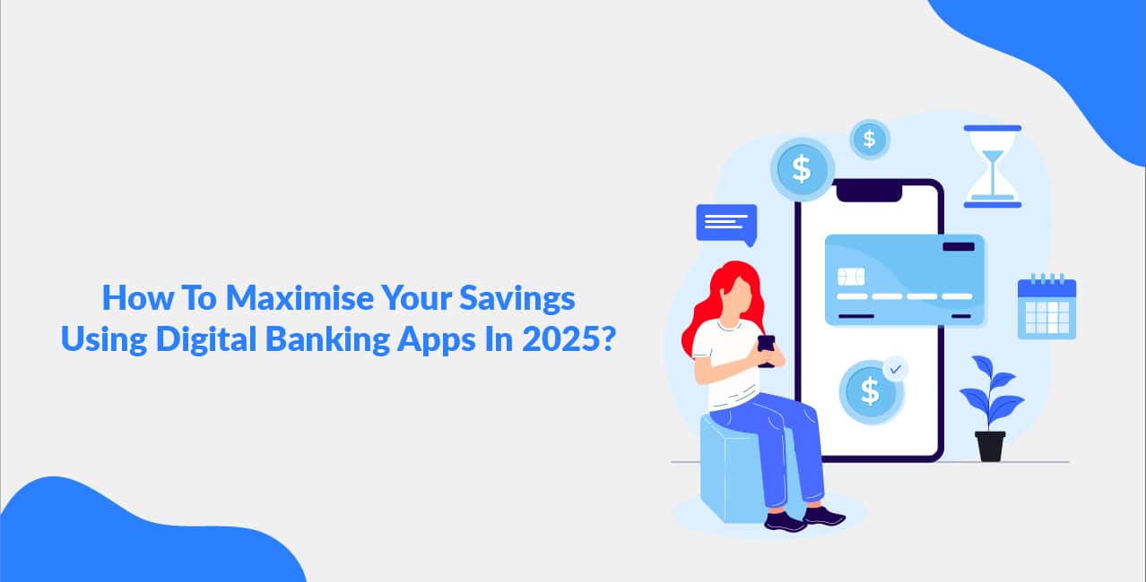 How To Maximise Your Savings Using Digital Banking Apps