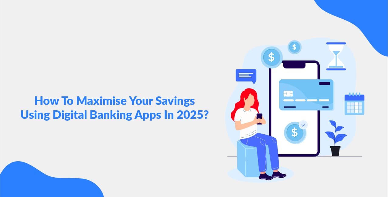 How To Maximise Your Savings Using Digital Banking Apps