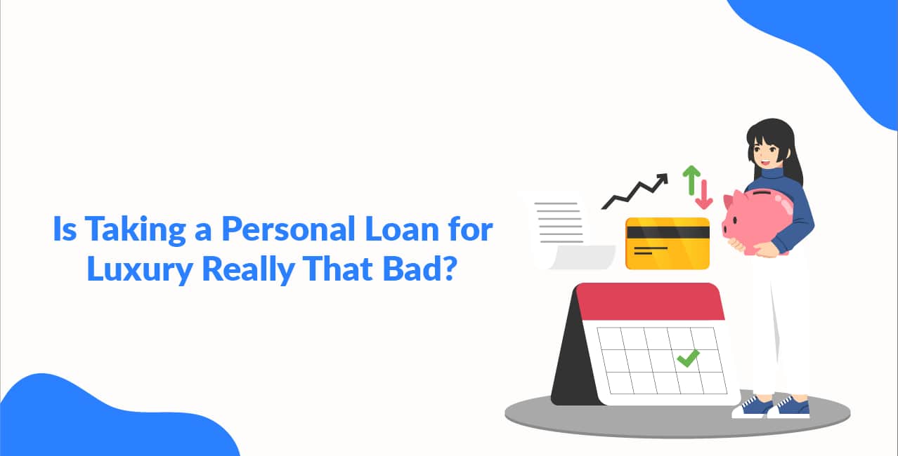 Is Taking a Personal Loan for Luxury Really That Bad?