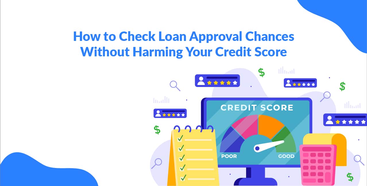 How to Check Loan Approval Chances Without Harming Your Credit Score