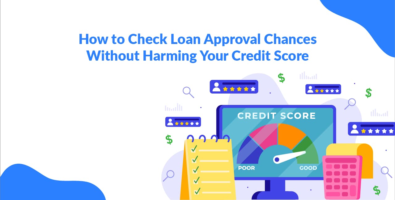 How to Check Loan Approval Chances Without Harming Your Credit Score