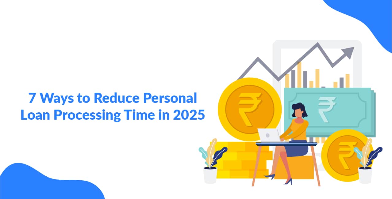 7 Ways to Reduce Personal Loan Processing Time