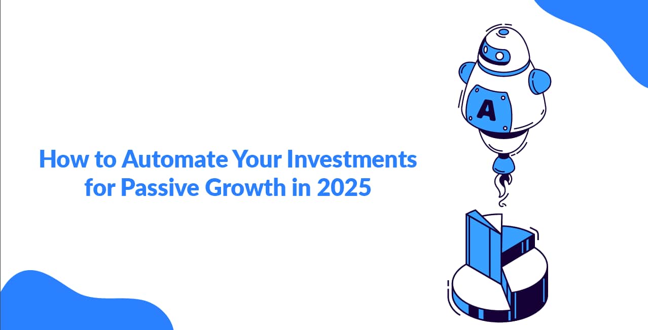 How to Automate Your Investments for Passive Growth
