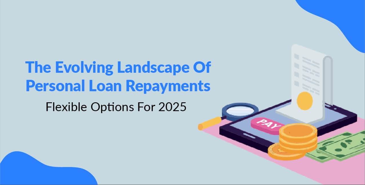 The Evolving Landscape Of Personal Loan Repayments: Flexible Options
