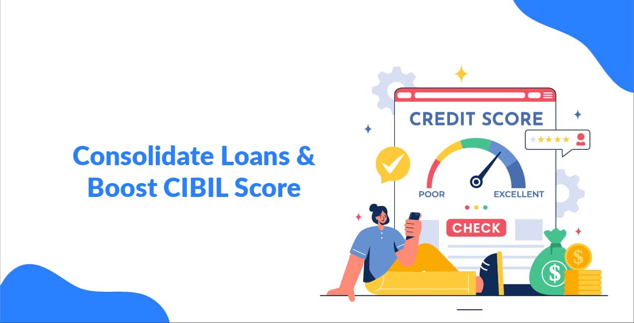 Consolidate Loans & Boost CIBIL Score: The Smart Loophole