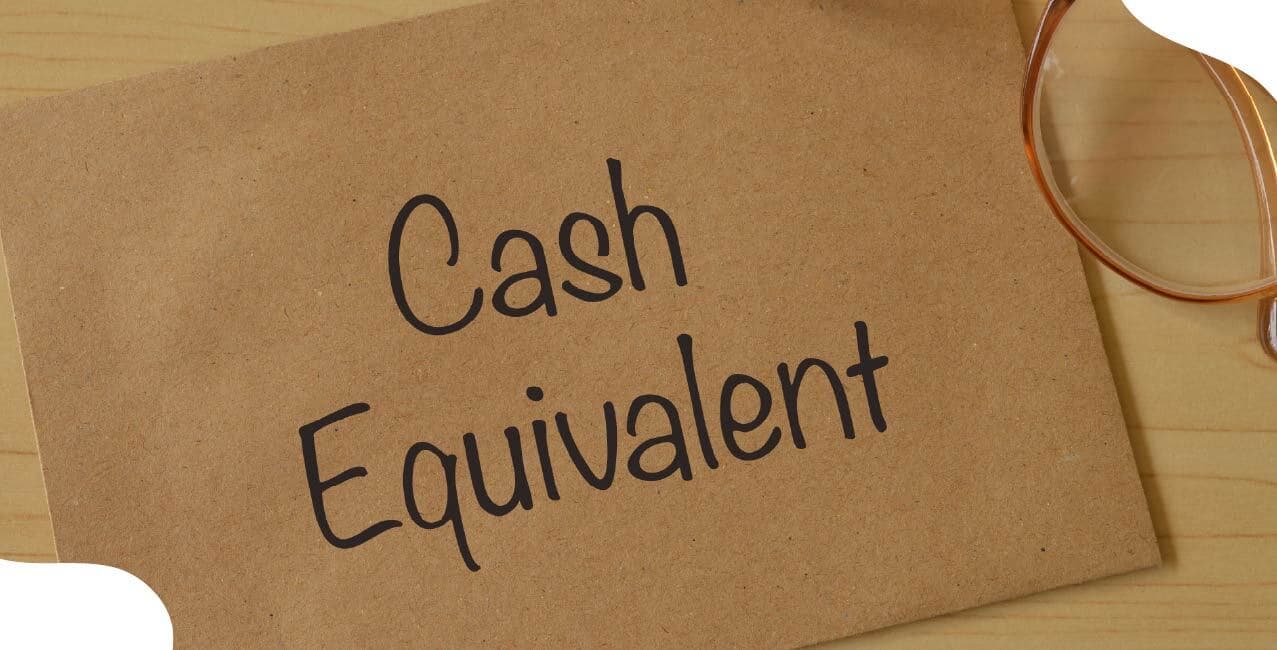 What Is Cash Equivalent: Examples, Features & Use In Financial Reporting