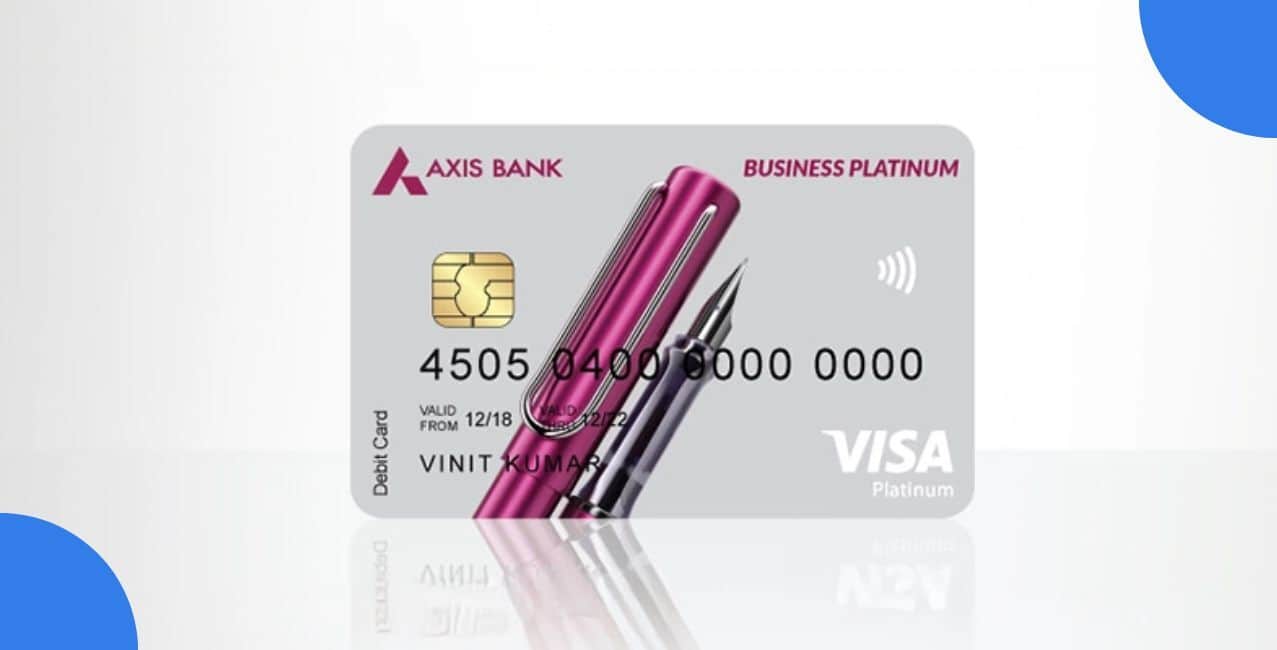 Axis Business Platinum Debit Card: Benefits, Charges, Features & Eligibility