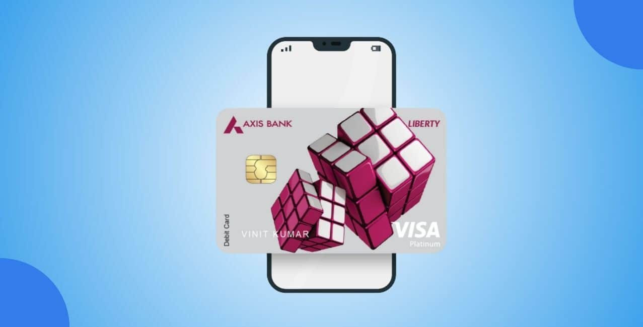 Axis Bank Liberty Debit Card: Features, Benefits, Charges & Daily Limits