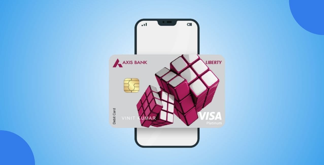 Axis Bank Liberty Debit Card: Features, Benefits, Charges & Daily Limits