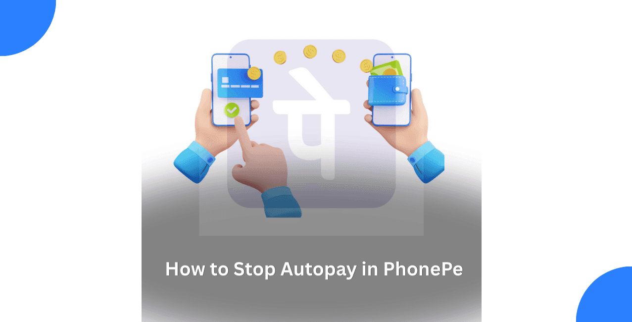 How to Stop Autopay in PhonePe: A Complete Guide for Indian Users