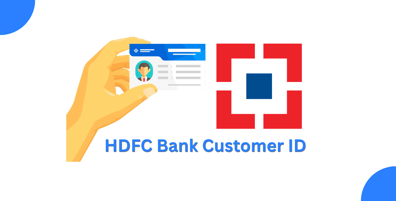 HDFC Bank Customer ID: How to Find & Retrieve Easily?