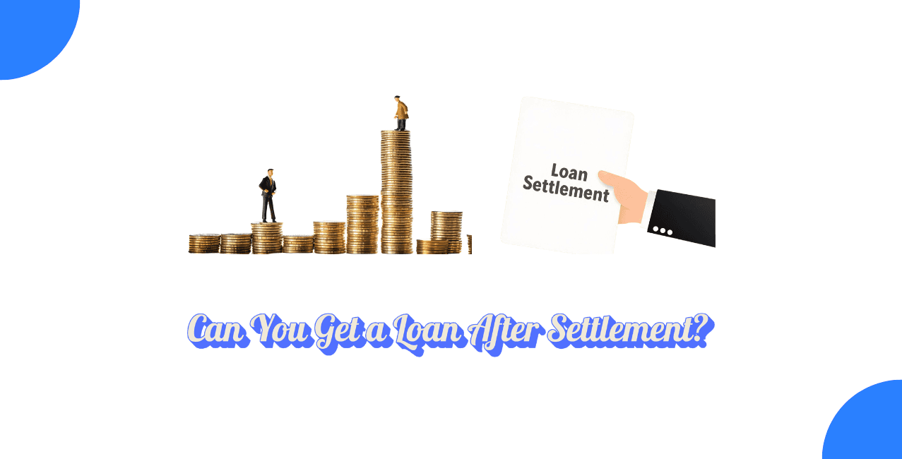 Can I get loan after settlement?