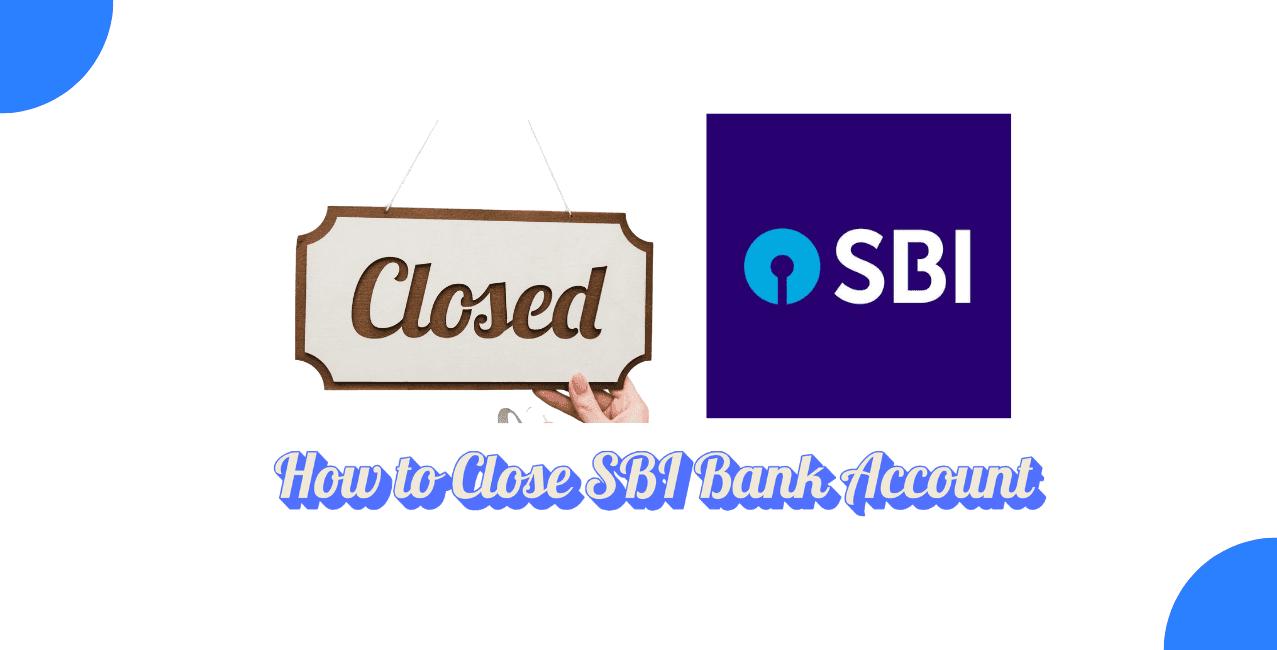 How to Close an SBI Bank Account – A Complete Guide