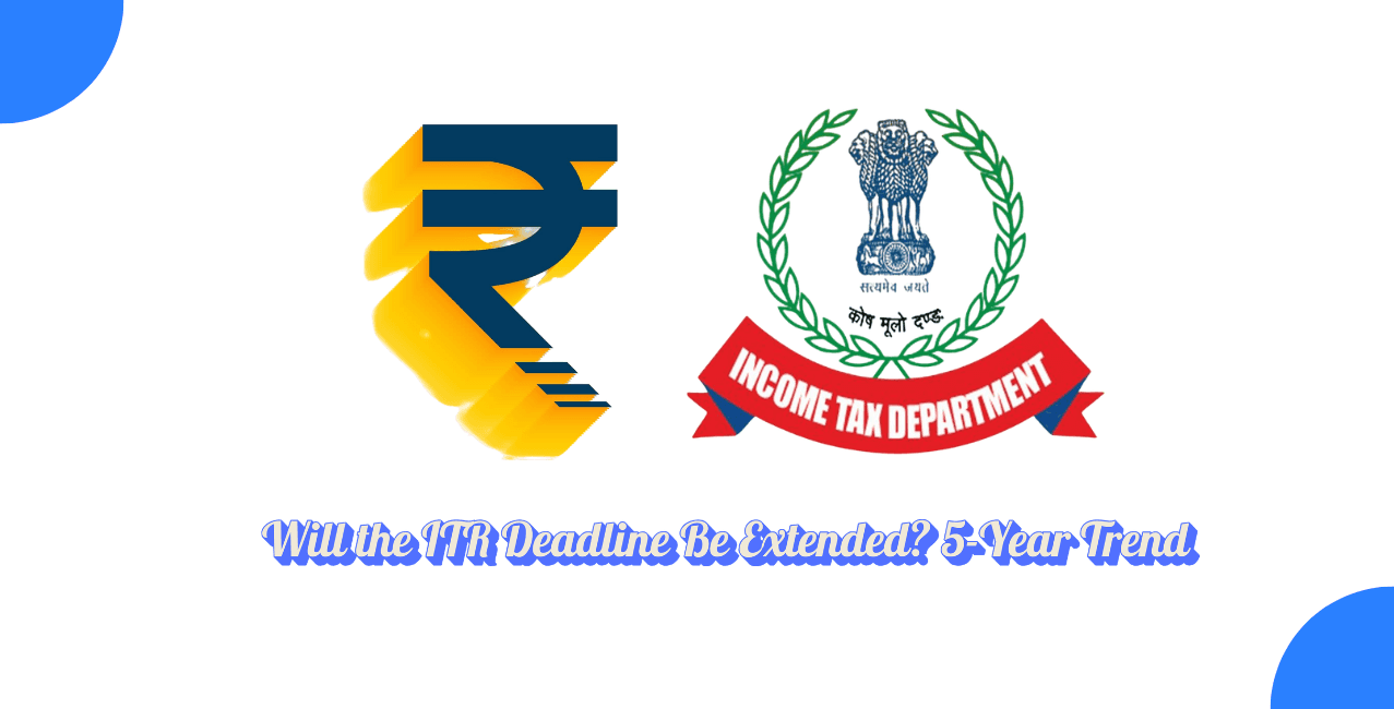 Will the ITR Deadline Be Extended? Check the Last Five Years' Trend