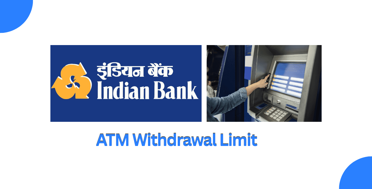 Indian Bank ATM Withdrawal Limit: Daily Cash Limit & Rules