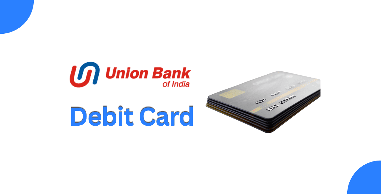 Union Bank of India Debit Card: Types, Benefits & Application Process