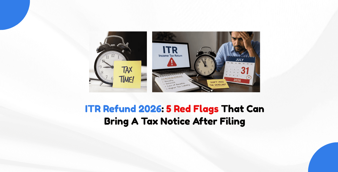 ITR Refund 2026: 5 Red Flags That Can Bring A Tax Notice After Filing