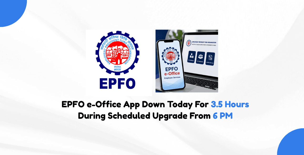 EPFO e-Office App Down Today For 3.5 Hours During Scheduled Upgrade From 6 PM