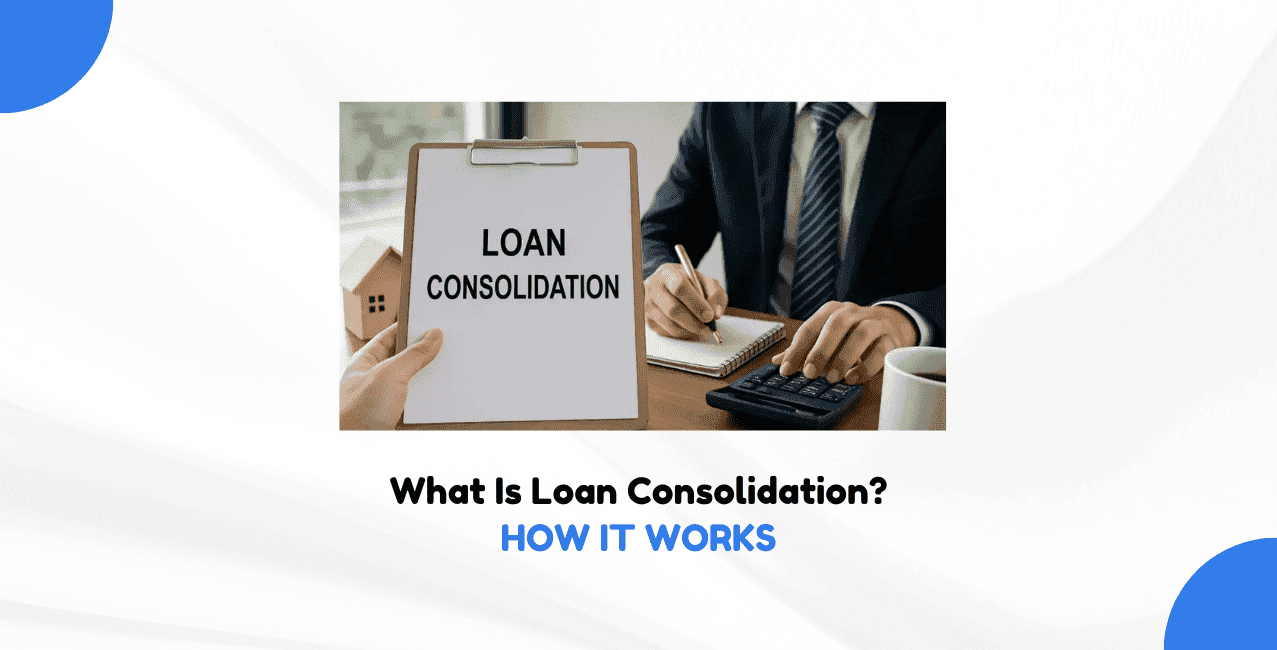 Loan Consolidation? How It Works & When to Use It