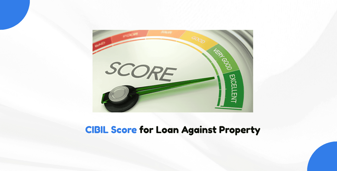 What is the minimum CIBIL score required for a loan against property?