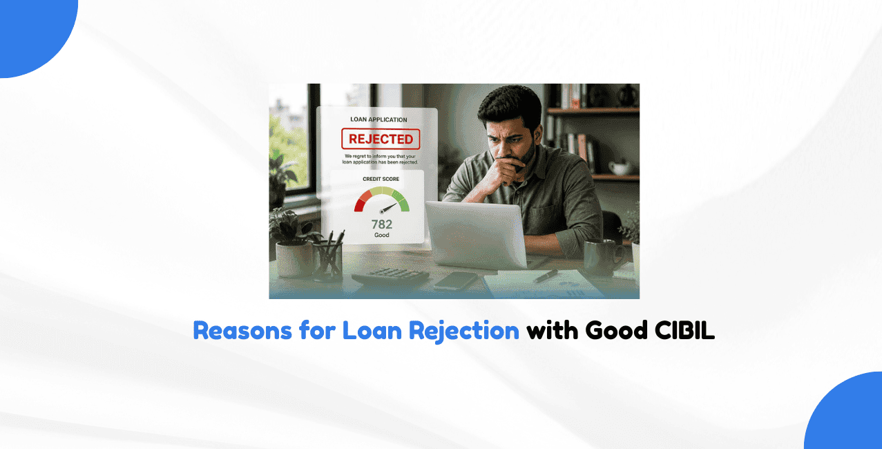 What are the reasons for loan rejection with a good CIBIL score?