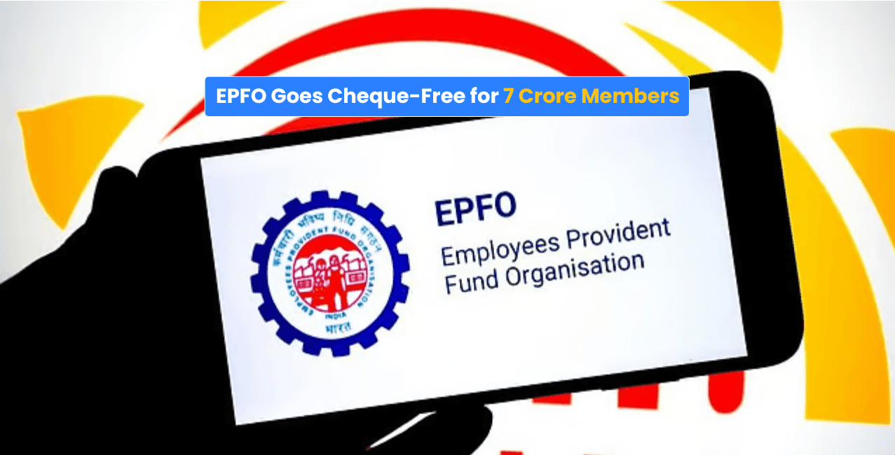 EPFO’s Cheque-Free Claim Process Benefits 7 Crore Members Across India