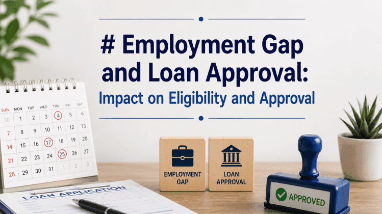 Employment Gap and Loan Approval: Impact on Eligibility and Approval