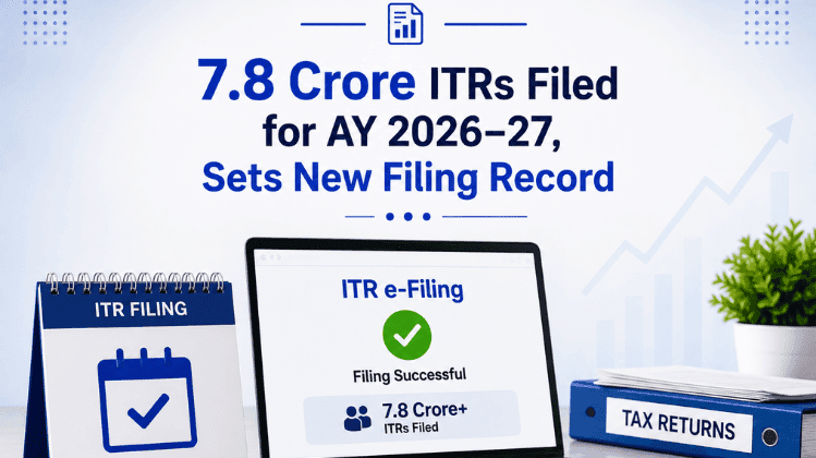 7.8 Crore ITRs Filed for AY 2026–27, Sets New Filing Record