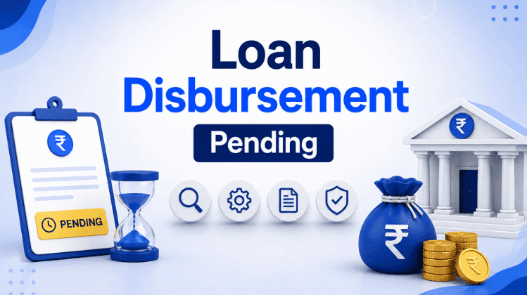Loan Disbursement Pending: Meaning, Reasons, Process & Resolution