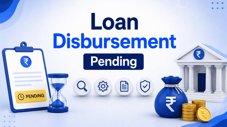 Loan Disbursement Pending: Meaning, Reasons, Process & Resolution