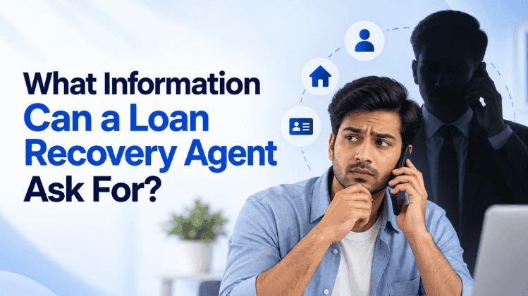 What Information Can a Loan Recovery Agent Ask For?