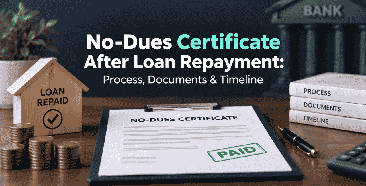 No-Dues Certificate After Loan Repayment: Process, Documents & Timeline