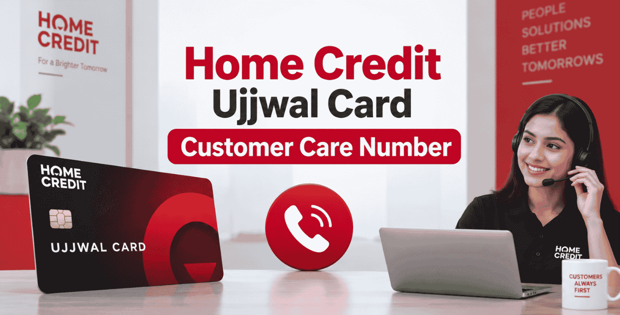 Home Credit Ujjwal Card Customer Care Number